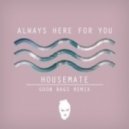 Housemate - Always Here For You