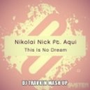 Aqui & Nikolai Nick vs. Pocher & Clyde Trevor - EDM This is No Dream (Dj Travkin Mash Up)
