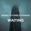 Unlikely Futures x PYRVMXDZ - Waiting