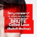 Ferry Corsten feat. Armin Van Buuren vs. Richard Bedford - Brute Called Love (RaXaR Mashup)