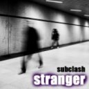 Subclash - Stranger