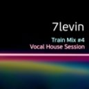 7levin - Train Mix #4: Vocal House Session