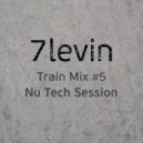 7levin - Train Mix #5: Nu Tech Session