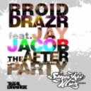 Rroid Drazr ft. Jay Jacob - The Afterparty