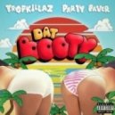 Tropkillaz & Party Favor - Dat Booty (Original mix)