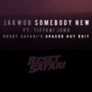Jakwob feat. Tiffani Juno - Somebody New (Reset Safari\'s Spaced Out Edit)