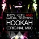 Troy Kete & Natural Selection - Hookah (Original Mix)