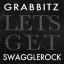Grabbitz x SwaggleRock - Lets Get (Original mix)