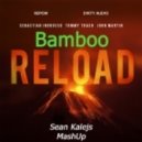Sebastian Ingrosso, Tommy Trash, John Martin feat. D!rty Aud!o & Repow - Bamboo Reload! (Sean Kalejs MashUp)