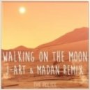 The Police - Walking On The Moon (J-Art & Madan Remix)