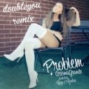 Ariana Grande - Problem feat. Iggy Azalea (Doubleyou Remix)