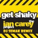 The Ian Carey - Get Shaky (Dj Semak Remix)