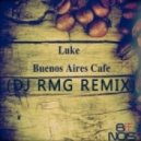 Luke - Buenos Aires Cafe (DJ RMG Remix)
