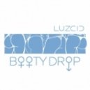 LUZCID - Booty Drop