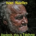 Ivan Naviles - Dammit, this is techno ()