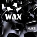 NUKE - WAX