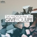 The Madison ft. 3PM - Give You Life