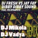 DJ Fresh feat. Jay Fay MS & Dynamite - Dibby Sound (DJ Mikola & DJ Vadya Remix) (DJ Mikola & DJ Vadya REMIX)