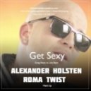 Greg Parys vs. Leo Burn - Get Sexy (Roma TwiST & DJ Alexander Holsten Mash Up) (Roma TwiST & DJ Alexander Holsten Mash Up)