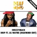 Swizzymack - Drip ft. Lil Wayne (DeafMind Edit)