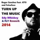 Roger Sanchez feat. GTO,Falseface - Turn On The Music (Edy Whiskey & Fly Rework 2014) (Edy Whiskey & Fly Rework 2014))