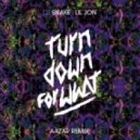 Dj Snake x Lil Jon - Turn Down For What (Aazar Remix)