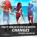 Faul ft. Wad Ad vs. Kolya & Matuya - Changes (Syntheticsax & Jen Mo Booty Mix)