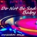 UUSVAN - Do Not Be Sad Baby