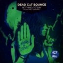 Dead C∆T Bounce ft. Emily Underhill - Nothing to Say