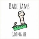 Bare Jams - Going Up