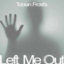 Tobian Frost - Left Me Out (vol 1)