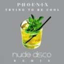 Phoenix - Trying to Be Cool