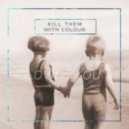 Kill Them With Colour - Lovin You
