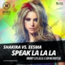 Shakira vs. Eesma - Speak La La La (Andrey S.p.l.a.s.h. & Jen Mo Bootleg)