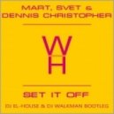 Mart, Svet & Dennis Christopher - Set It Off (Dj El-House & Dj WalkmaN Bootleg)