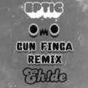 Eptic - Gun Finga (EH!DE Remix)
