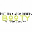 Riot Ten, Atom Pushers, Julian Chavez - Booty (Ft. Tobias Brown)