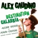 Alex Gaudino - Destination Calabria (Alex Good & John Cocos Remix Cover Version)