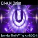 DJ-A.N.Onim - Everyday The Fu***ng Hard (2Q14)