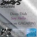 Deep Dish - Say Hello (2ways vs GAGARIN Remix)