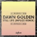 Dawn Golden - Still Life (Infuze Remix)