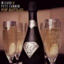 Wizard x Pete Cannon - Pop Bottles (Original mix)