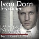 Ivan Dorn - Stycamen (DJ Mikola & DJ Vadya Tech House Remix 2014)