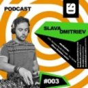 Slava Dmitriev - 003 Podcast