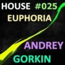 Dj Andrey Gorkin - House Euphoria #025 ()