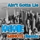 Kaskade - Ain\'t Gotta Lie (MINOTE Remix)