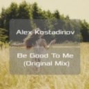 Alex Kostadinov - Be Good To Me