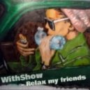 WithShow - Relax my friends