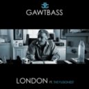 Gawtbass - London