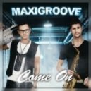 MaxiGroove - Come On